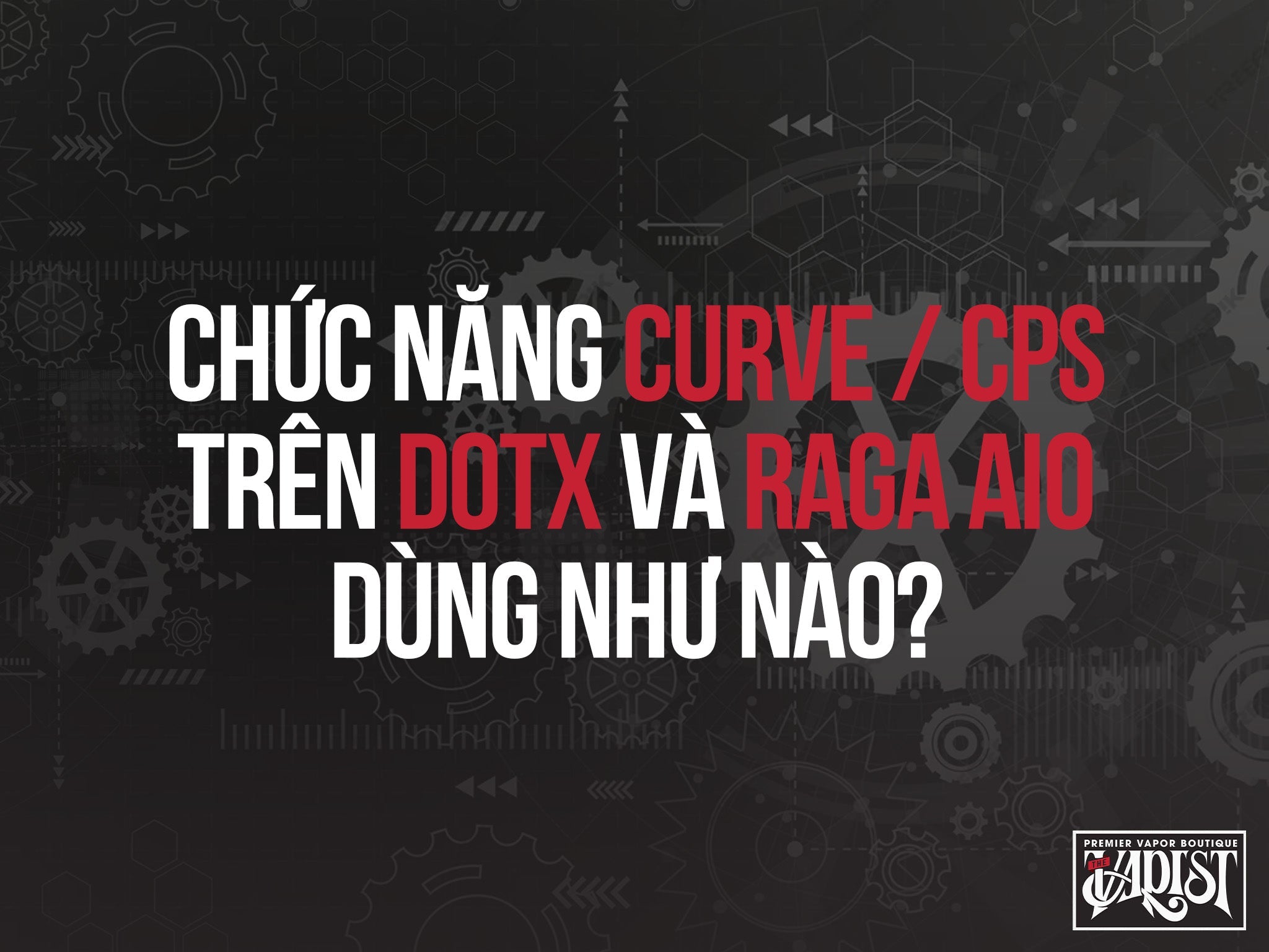 Chức năng Curve Mode và CPS trên Dot X và Raga AIO dùng như nào?